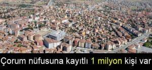 ÇORUM NÜFUSUNA KAYITLI KİŞİ SAYISI 1 MİLYON OLDU