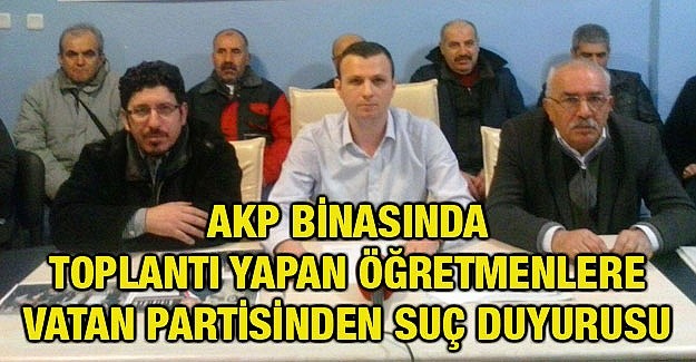 VATAN PARTİSİ AKP toplantısına katılan Müdürlere dava açtı