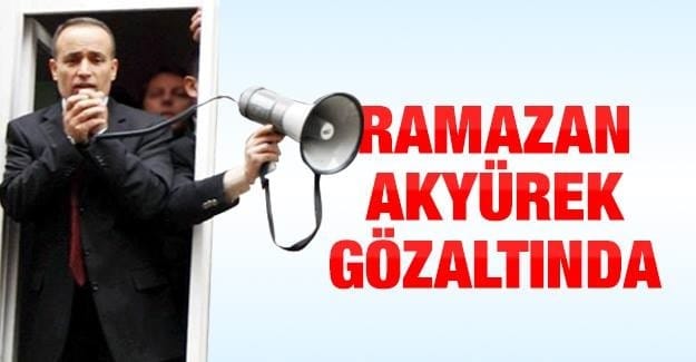 AKYÜREK Gözaltına alındı