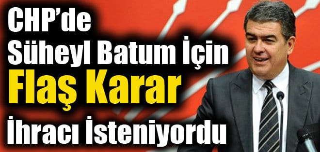 Süheyl Batum Tekrar CHP’de