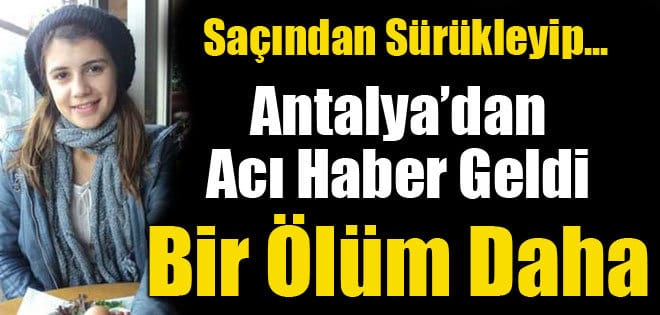 Antalya’dan bir ölüm haberi daha…