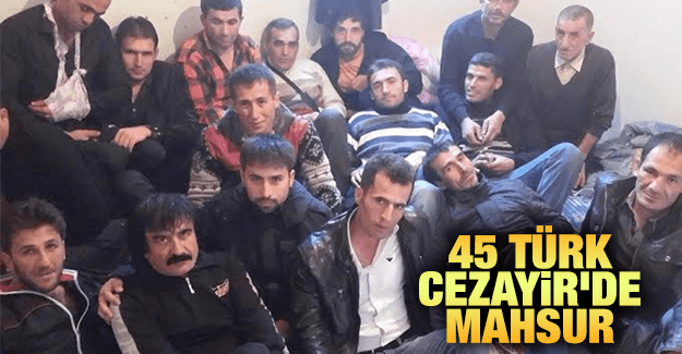 45 Türk Cezayir’de Mahsur Kaldı