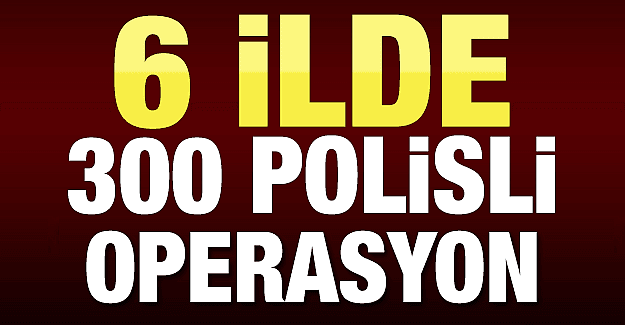 300 polis harakete geçti