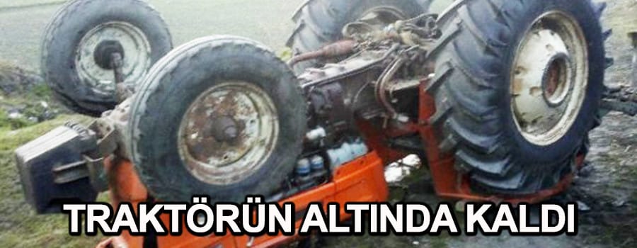 Traktörün altında can verdi