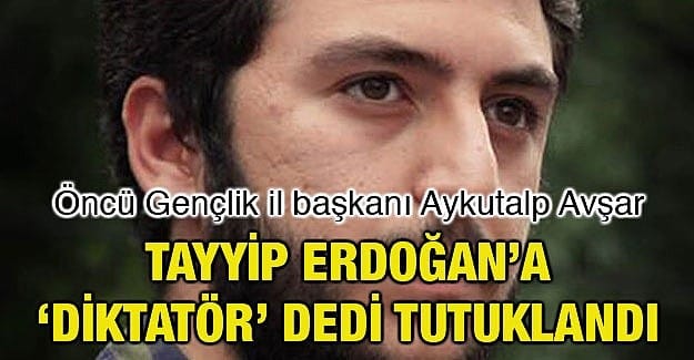 ‘DİKTATÖR’ dedi Tutuklandı