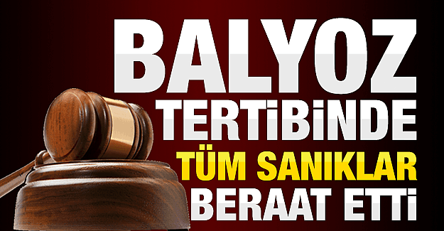 Balyoz tertibinde tüm sanıklar beraat etti