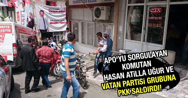 PKK Vatan Partisi Seçim bürosuna ve APO yu sorgulayan Paşaya saldırdı