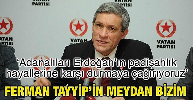 ”Ferman Tayyip’inse Meydan Bizimdir”