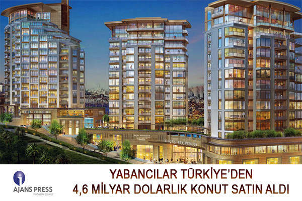 YABANCILAR TÜRKİYE’DEN 4,6 MİLYAR DOLARLIK KONUT SATIN ALDI