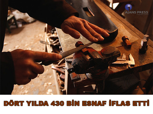 DÖRT YILDA 430 BİN ESNAF İFLAS ETTİ