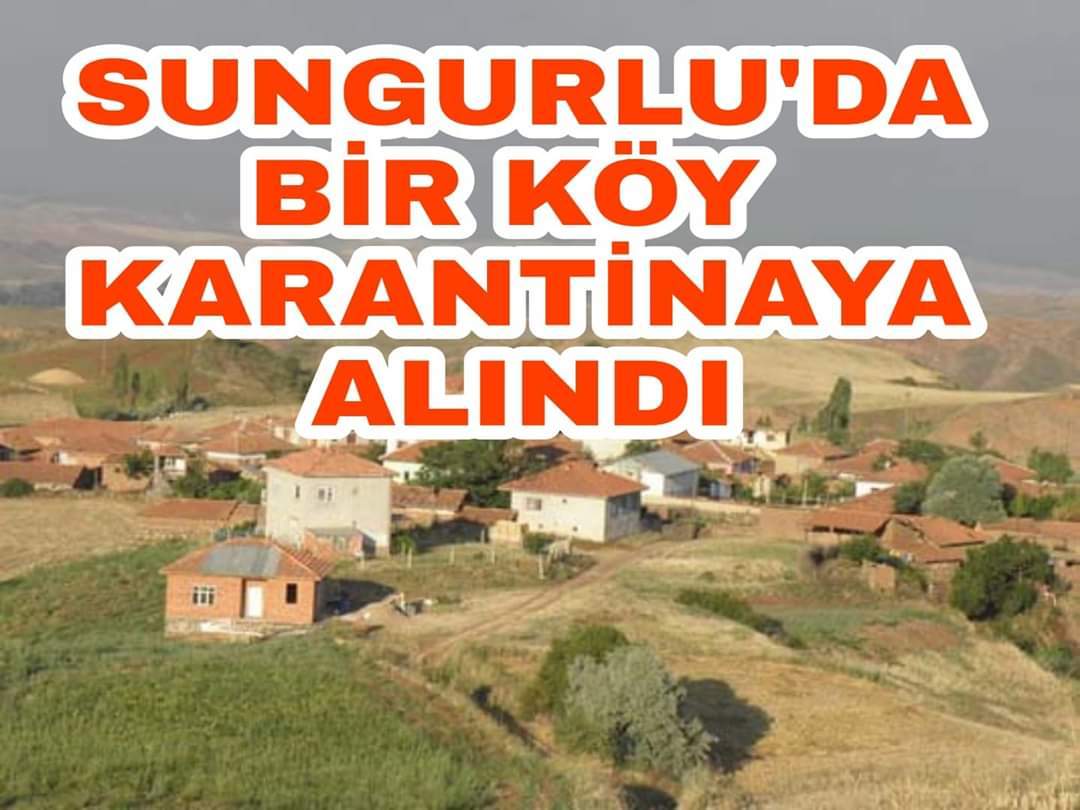 SUNGURLUYA BAĞLI OYACA KÖYÜ’NE GİRİŞ ve ÇIKIŞLAR YASAKLANDI