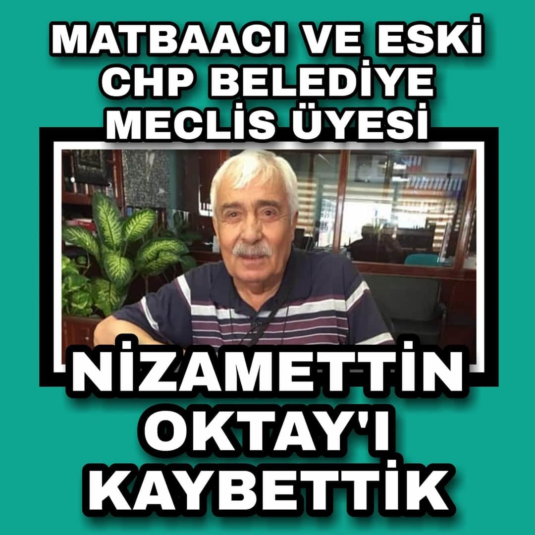 NİZAMETTİN OKTAY’I KAYBETTİK