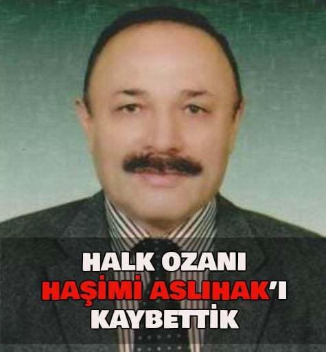 HALK OZANI HAŞİMİ ASLIHAK VEFAT ETTİ