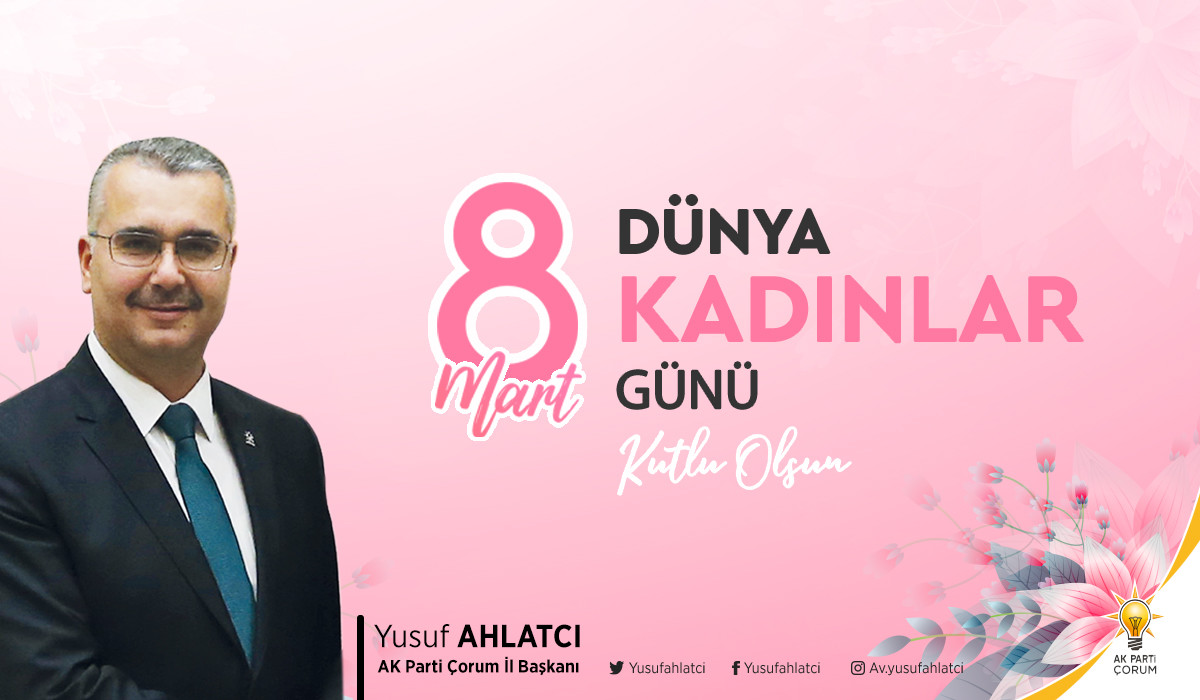 AHLATCI, Azmin, umudun ve mutluluğun mimarı olan kadınlarımızın 8 Mart Dünya Kadınlar Günü’nü tebrik ederim