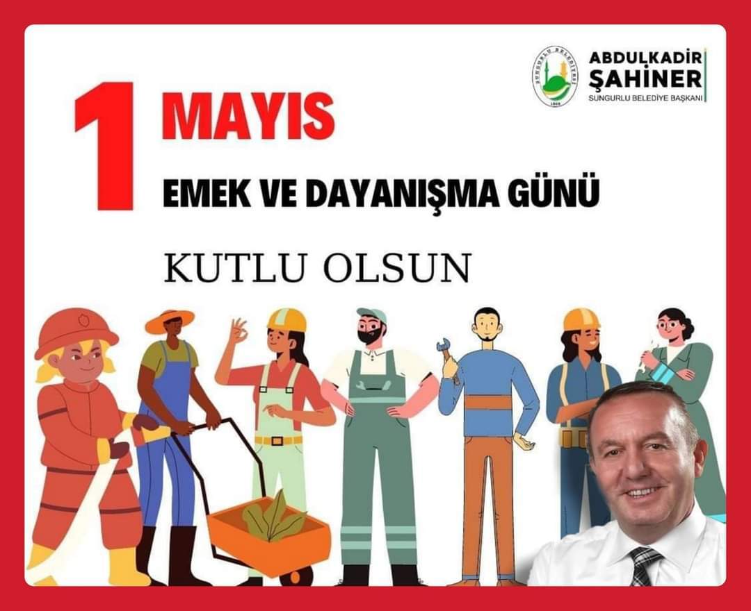 Şahiner, Bütün İnsanların 1 Mayıs İşçi Bayramı kutlu olsun