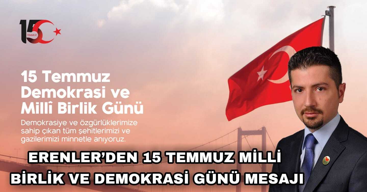 BAŞKAN ERENLER’DEN 15 TEMMUZ MİLLİ BİRLİK VE DEMOKRASİ GÜNÜ MESAJI