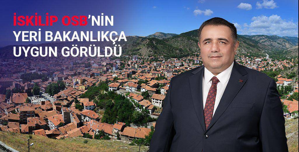 KAYA MÜJDEYİ VERDİ: İSKİLİP OSB’NİN YERİ BAKANLIK TARAFINDAN UYGUN GÖRÜLDÜ