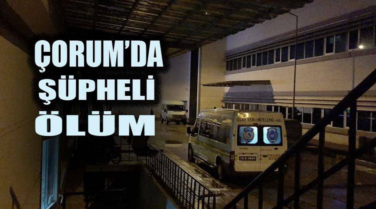 Çorum’da şüpheli ölüm