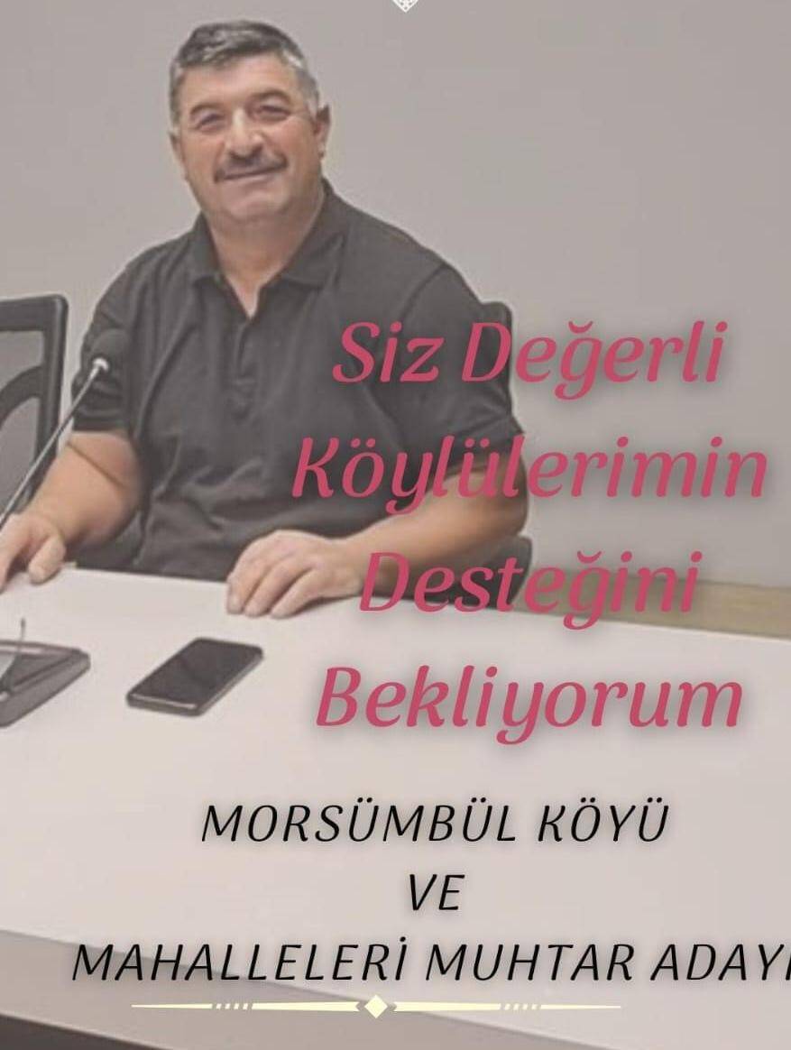 MUHARREM ÇALIŞKAN MORSÜMBÜL KÖYÜNE MUHTAR ADAYI OLDU